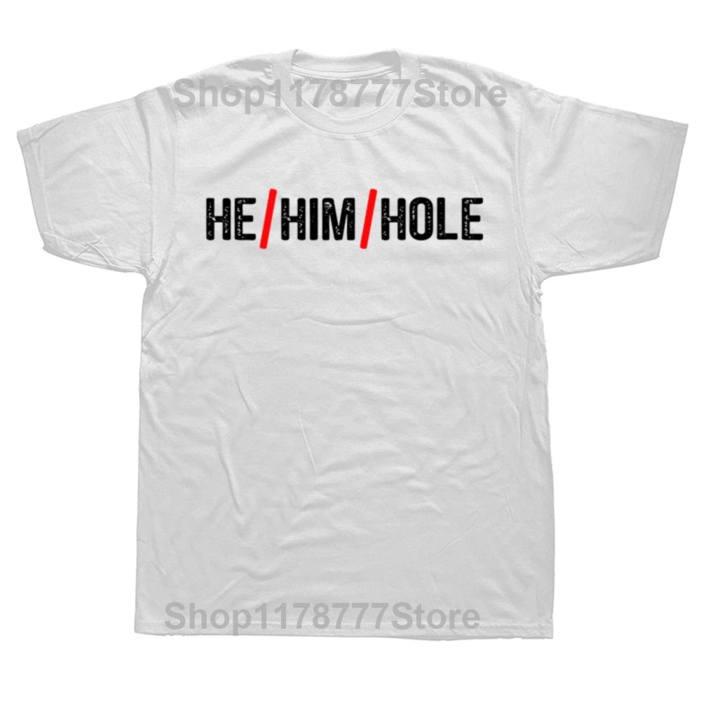 He Him Hole Cool Funny Sarcastic Valentines Day T Shirts Graphic Streetwear Short Sleeve Birthday Gifts Tshirt Mens Clothing