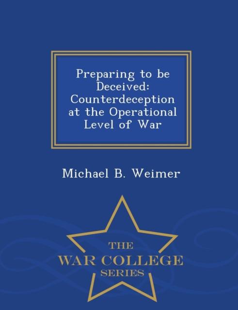 Bok Preparing To Be Deceived : Counterdeception At the Operational Level of War - War College Series