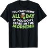 You Cant Drink All Day St Patricks Day Funny Irish Drinking T-Shirt