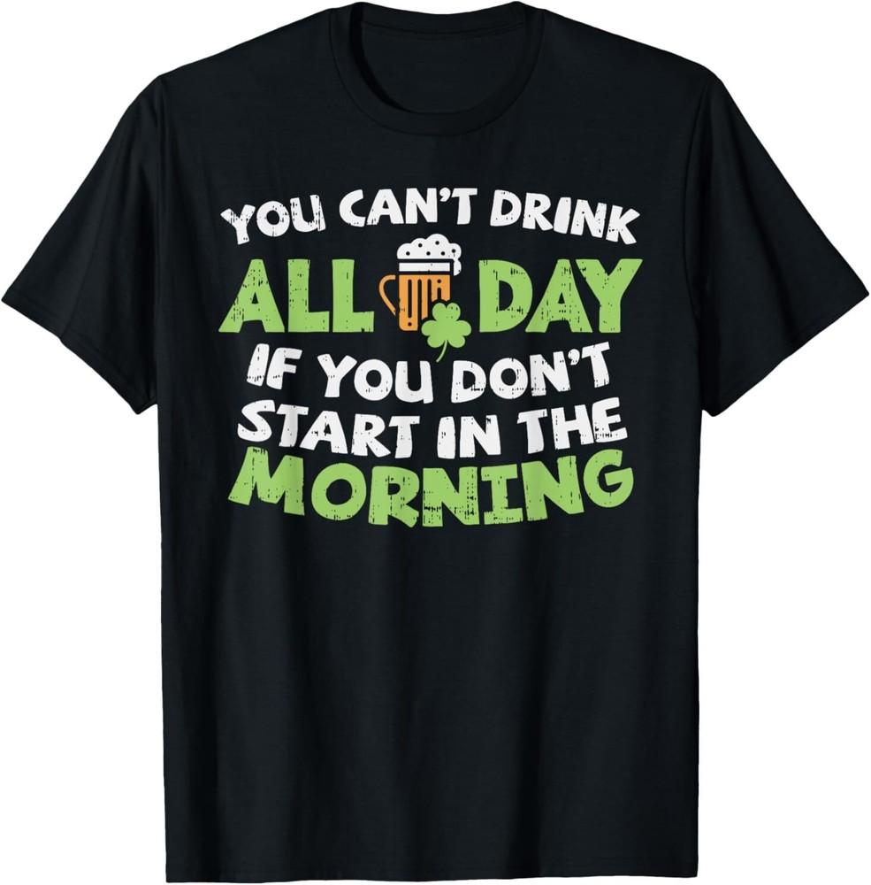 You Cant Drink All Day St Patricks Day Funny Irish Drinking T-Shirt