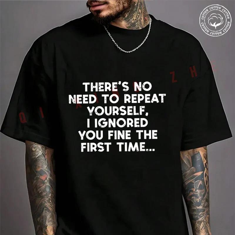 No Need To Repeat Yourself I Ignored You Funny Saying Motorcycle Cotton T-shirt Summer Casual S