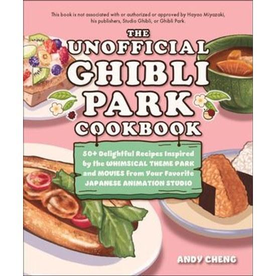 Unofficial Ghibli Park Cookbook 50+ Delightful Recipes Inspired Whimsical Theme Movies from Your Favorite Japanese Animation Studio