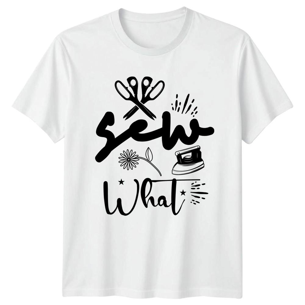 Sew What Unisexs TShirt Quilting Sewing Crafting Hobby Birthday Gift For Her S