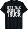 Funny Let's Talk About My Truck Saying Novelty Gift T-Shirt Unisex T-Shirt