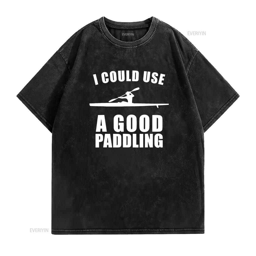 I Could Use A Good Paddling Funny Kayak T Shirt vintage Washed fashion Stretched Unisex homme Stylish Casual designer clothes
