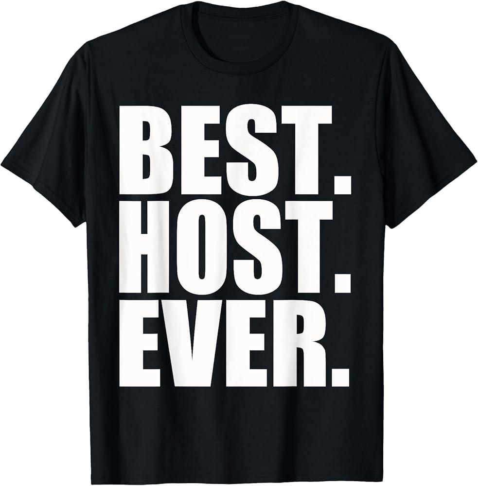 Funny Best Host Ever Party Event T-Shirt Unisex T-Shirt XL
