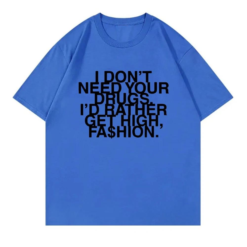 I Don’t Need Your Drugs I’d Rather Get High Fashion TShirt 2025 Addison Rae Men_women Clothing Cotton Best Selling Round Neck