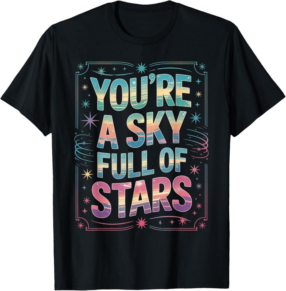 

You’re a Sky Full of Stars T-Shirt unisex T-Shirt 4XL