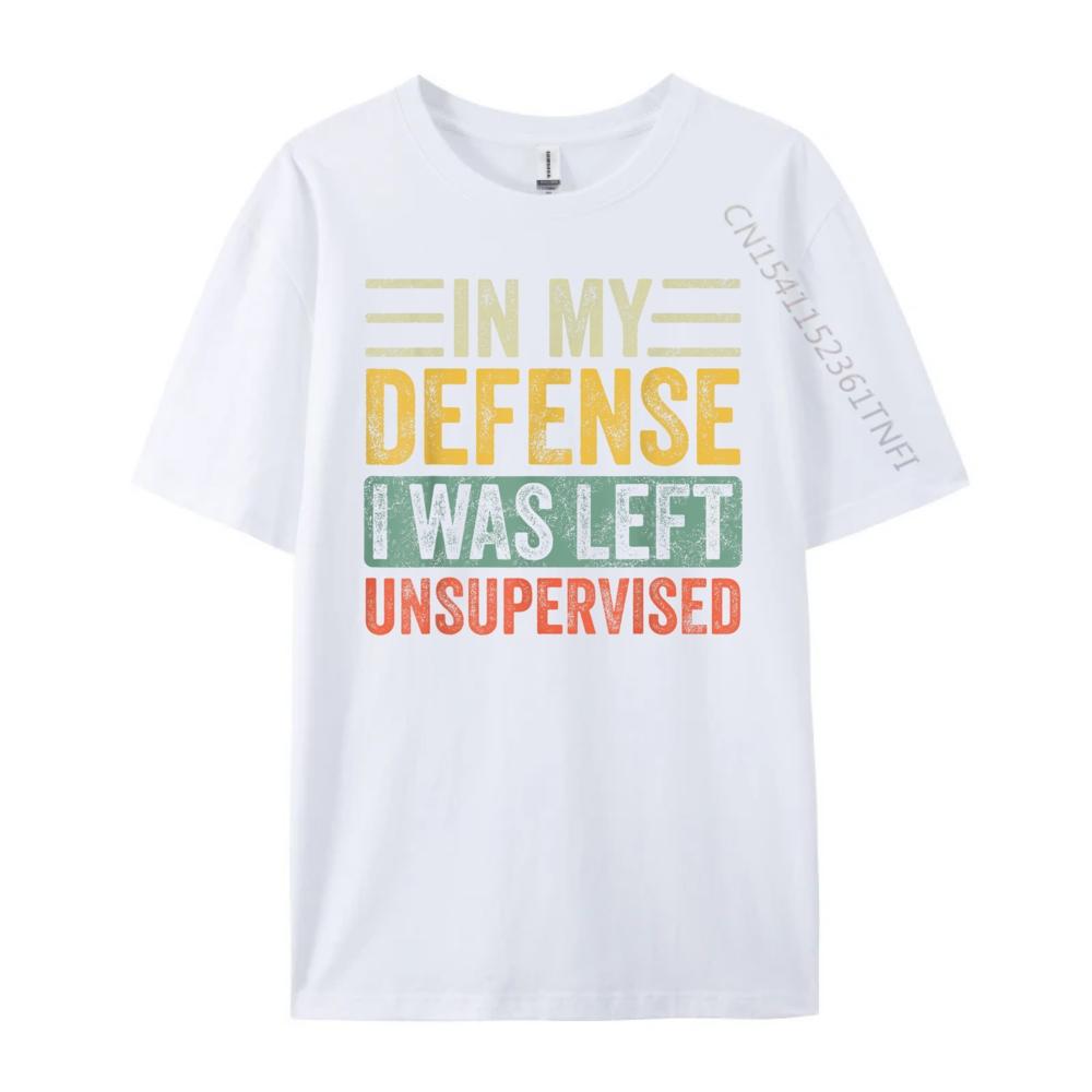 In My Defense I Was Left Unsupervised Funny Retro Vintage Wholesale Tshirts 100 Pcs Unisex Custom T Shirt Crazy