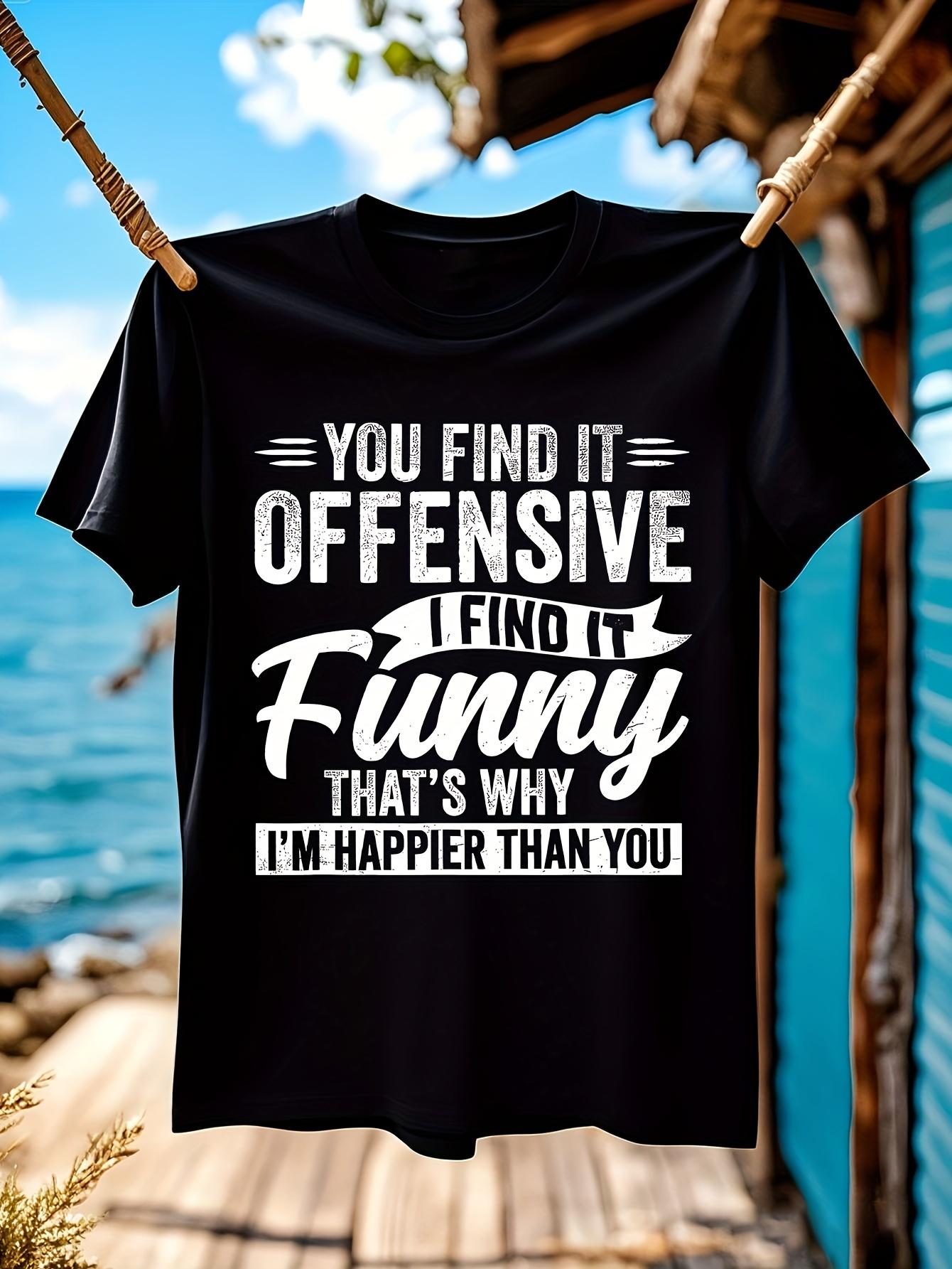 Sarcastic Humor Quote Tshirt You Find It Offensive I Find... L
