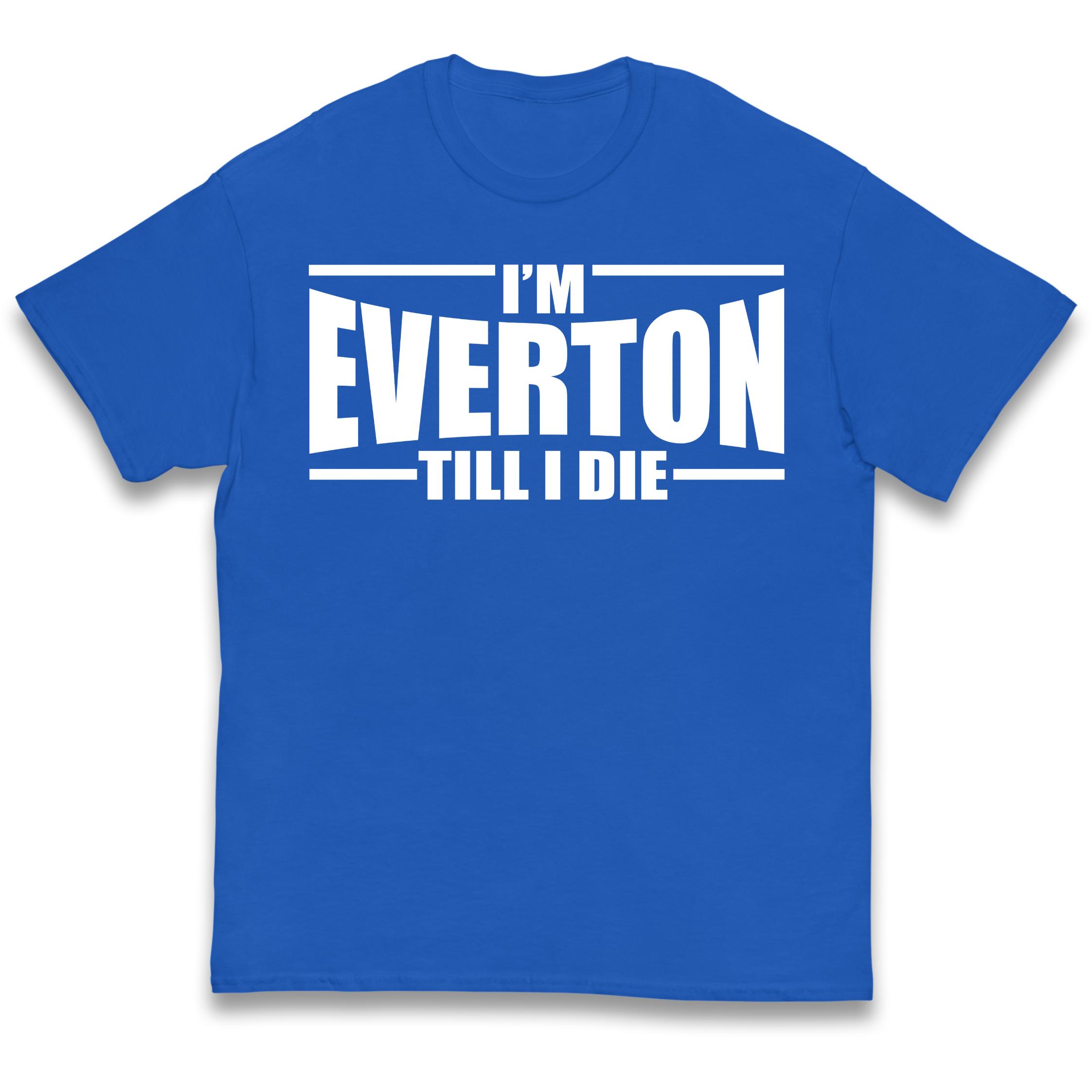 I m Everton Till I Die kids t shirt 120