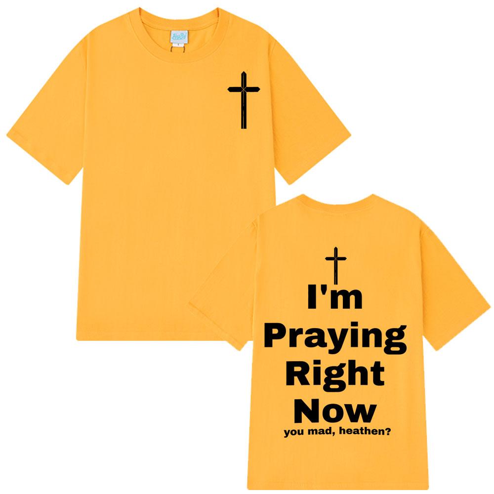 I'm Praying Right Now Christian Fashion T-Shirt Man Woman Oversized T-shirts Short Sleeve Cotton Casual T Shirts Christian Gift