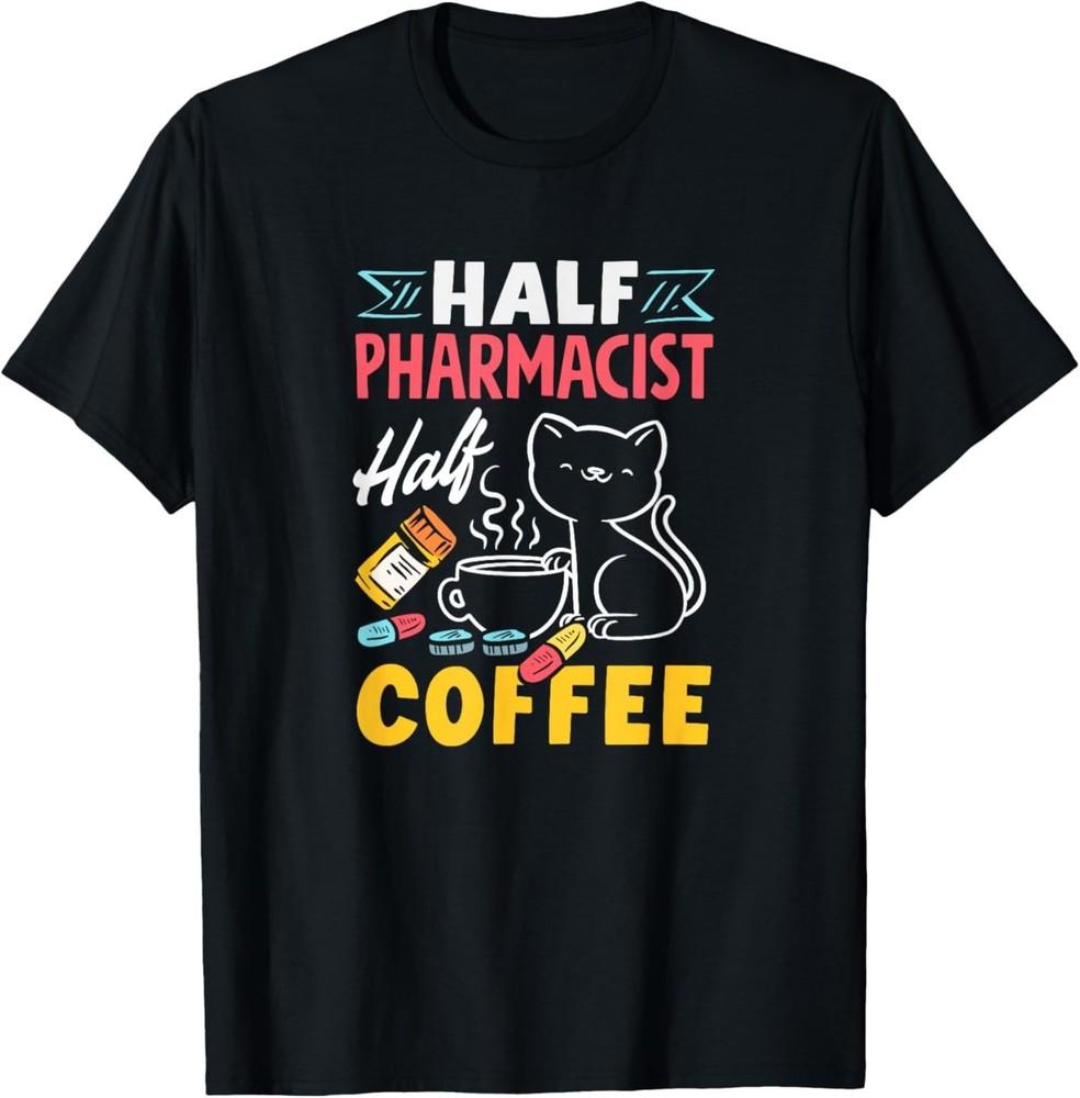 Half Pharmacist Half Coffee Funny Pharmacist Coffee Lover T-Shirt Unisex T-Shirt XL