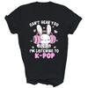 Cant Hear You Im Listening K Pop Lover Unisex Shirt Gift