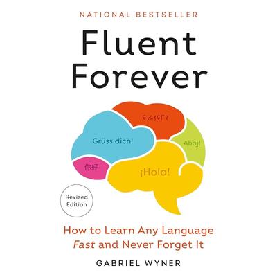 Fluent Forever (Revised Edition): How To Learn Any Language Fast and Never Forget It