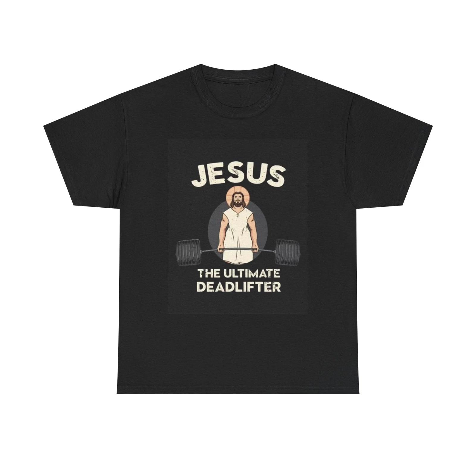 Men s and Women s T-shirts Jesus The Ultimate Dead lift GYM S