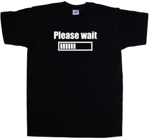 Please Wait Funny T-Shirt