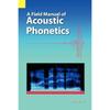 A Field Manual of Acoustic Phonetics This Book Provides a Practical and Easytounderstand Introduction