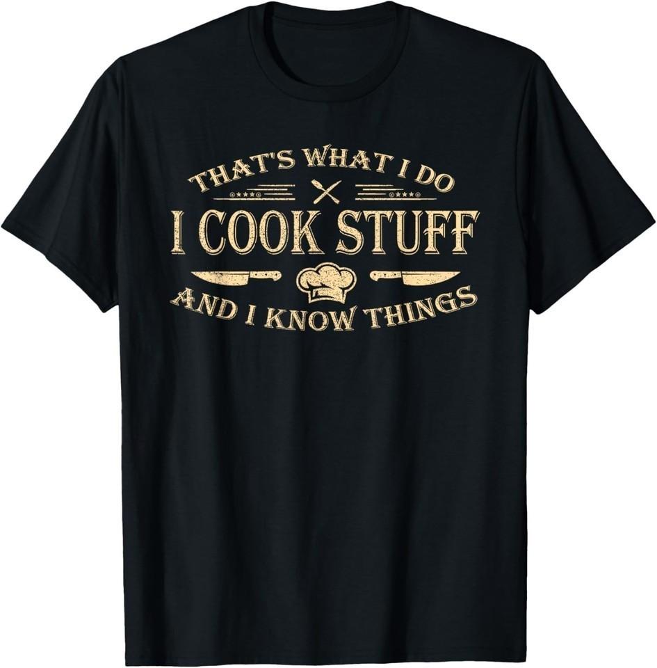 That s what i do i cook stuff and i know things Unisex Black T Shirt S-5XL KJ524 S