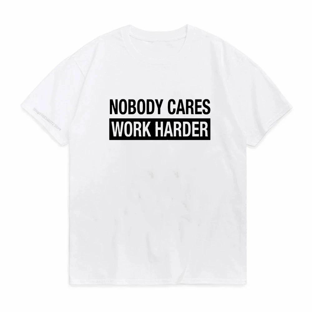 Nobody Cares Work Harder Letter Print T Shirt Unisex Short Sleeve O Neck Loose Tshirt Summer Unisex Tee Shirt Tops
