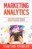 The Marketing Analytics : 7 Easy Steps To Master Marketing Metrics, Data Analysis, Consumer Insights & Forecasting Modeling : 5 Book