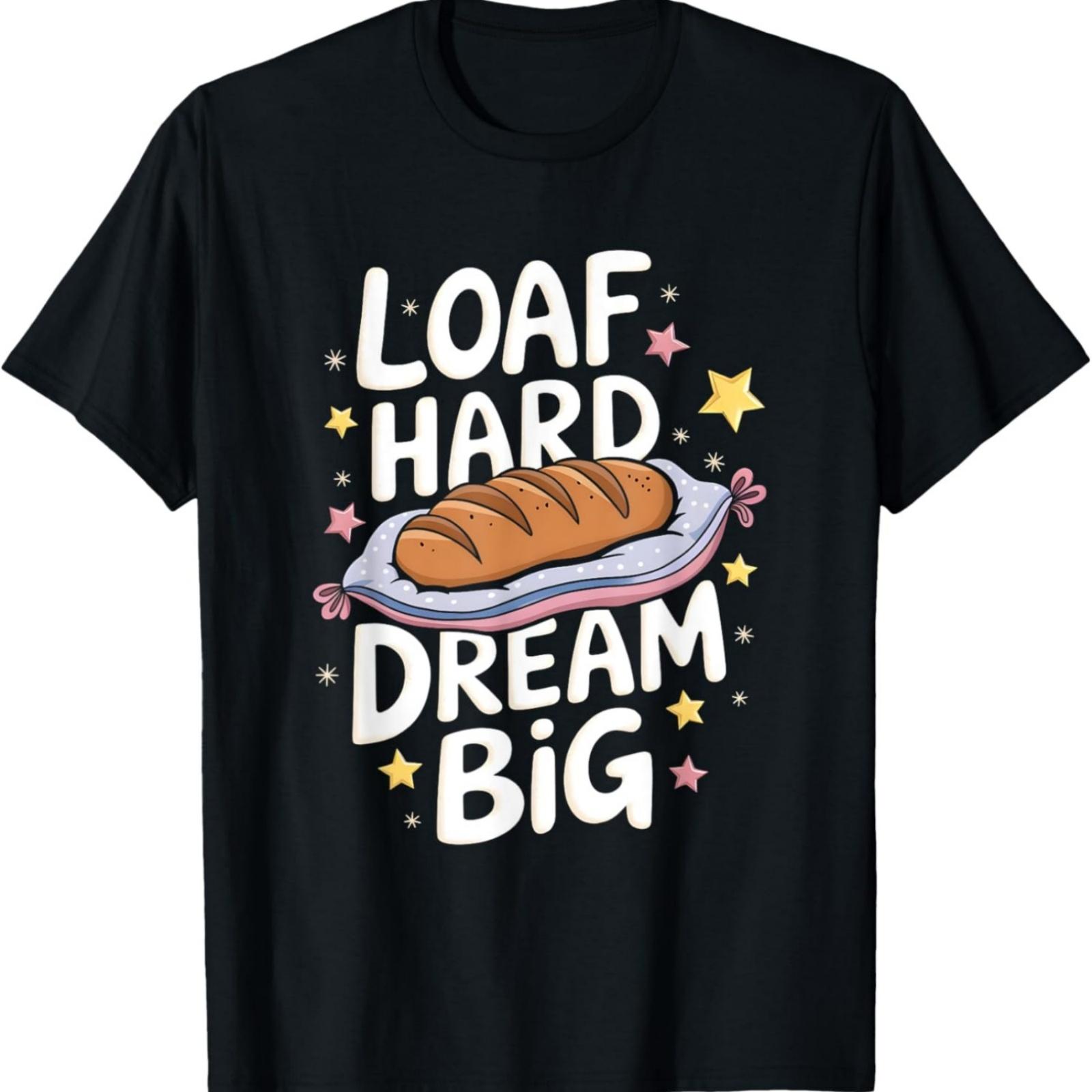 Loaf Hard Dream Big Bread Baking Lover T-Shirt XXXXXL разноцветный