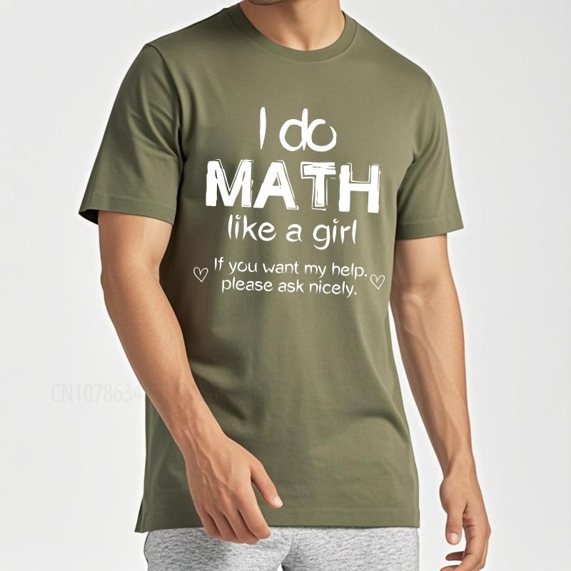 Streetwear Summer Unisex T Shirt I Do Math Like A Girl If You Want My Help Please Ask Nicely Short Sleeve Solid Color ONeck