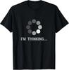 I Am Thinking, Loading, Buffering Funny Gift T-Shirt
