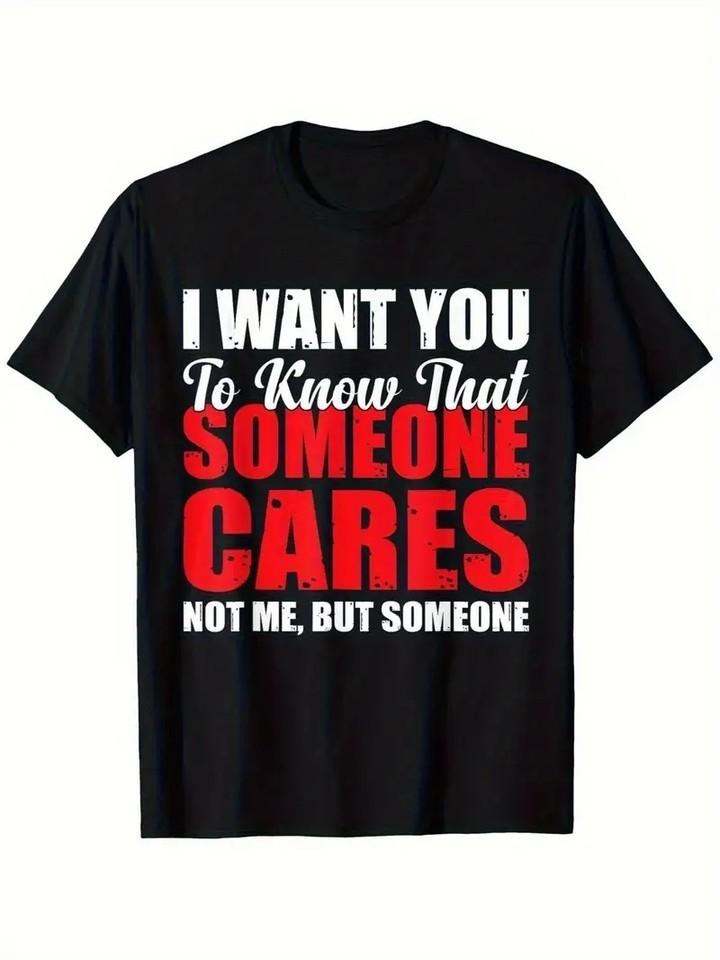 I want you to know that someone cares not me Shirt S5XL Unisex T-Shirt XL