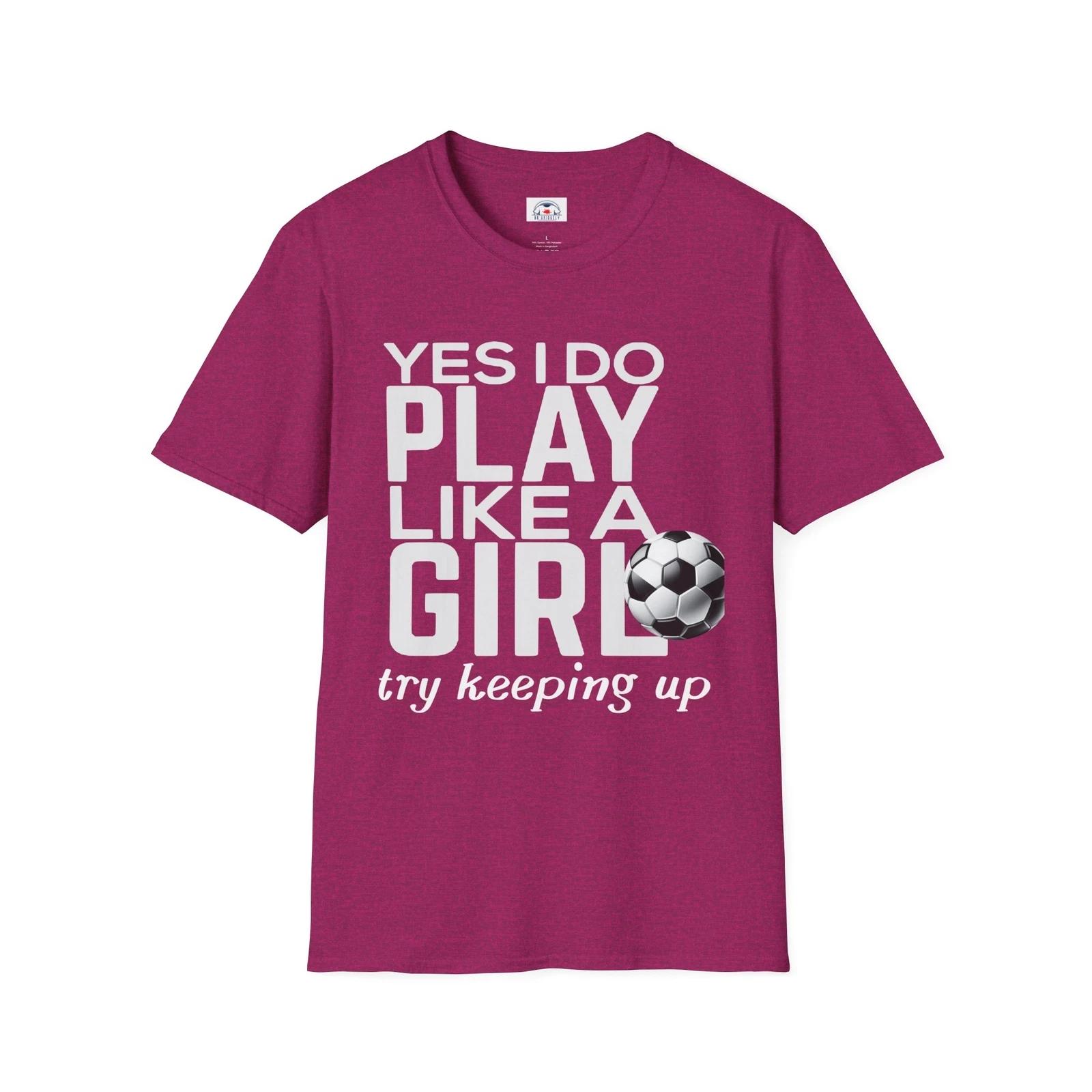 Play Like Girl Unisex T-Shirt, Soccer Fan Tee Motivational Sports Shirt Keep Up 3XL