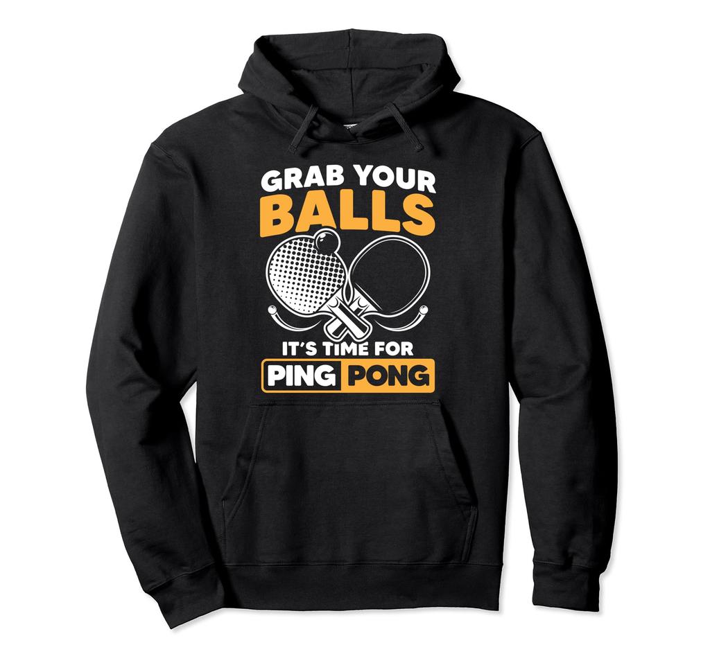 Funny Table Tennis Quotes Grab Your Balls Time For Ping Pong Humor Design Hoodie Sports Enthusiast Gift Unisex Sweatshirt