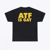 T Shirt Showcasing The Eye Catching Atf Is Gay Text Design For Streetwear Vibes