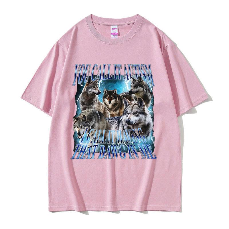You Call It Autism Funny Wolf Meme T Shirt Unisex Vintage Gothic Short Sleeve Tshirts Casual Oversized Cotton Tshirt Streetwear