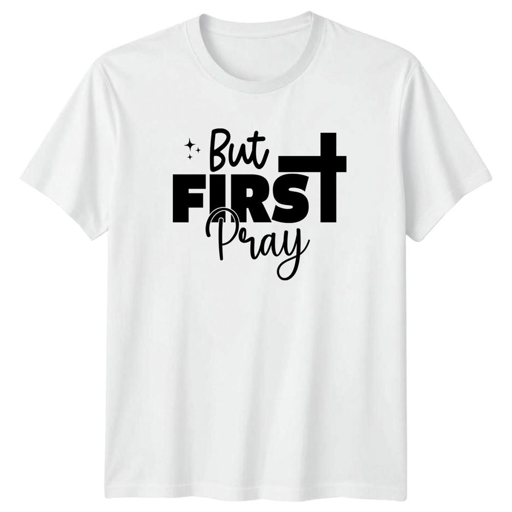 But First Pray TShirt Faith Religious Christmas Gift For Him And Her