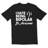 Totallytorn I Hate Being Bipolar Novelty Sarcastic Funny Unisexs T Shirt