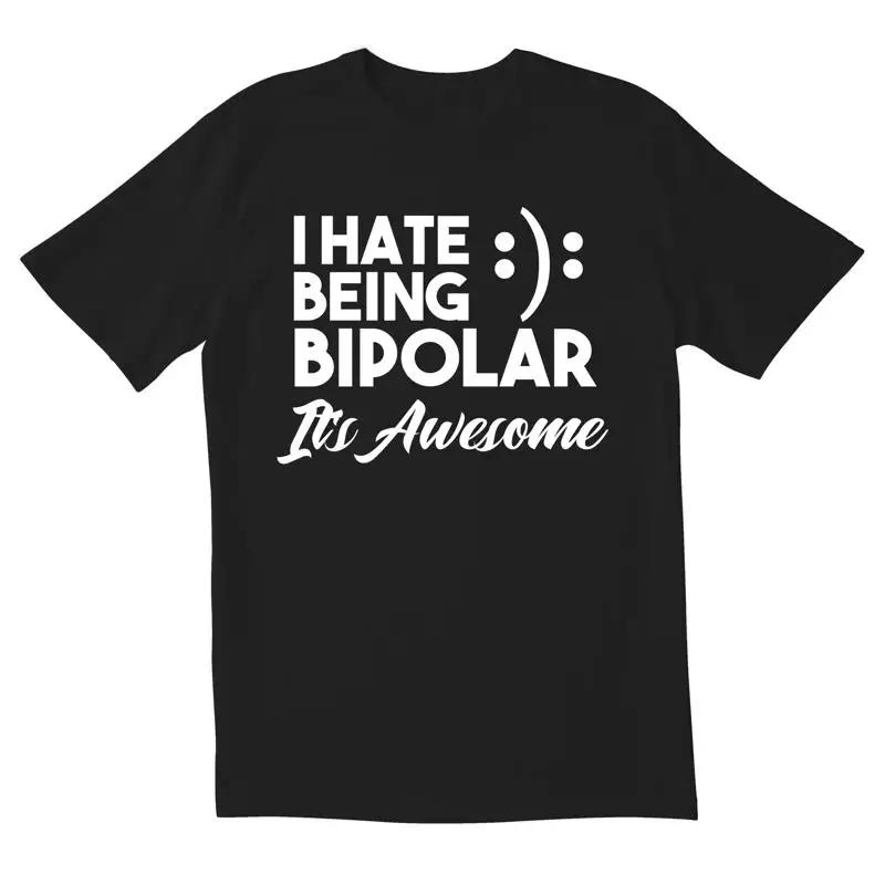 Totallytorn I Hate Being Bipolar Novelty Sarcastic Funny Unisexs T Shirt