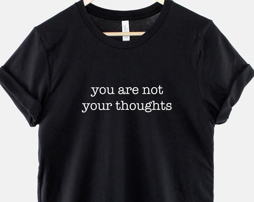 You Are Not Your Thoughts Shirt, Mindfulness Mantra Tee, Anxiety Support Top