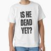 Is Hij Al Dood Klassiek T-shirt Gemaakt In Usaaus T-shirt S2xl