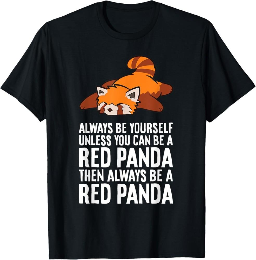 Red Panda Always Be Yourself Unless You Can Be A Red Panda T-Shirt Unisex T-Shirt L