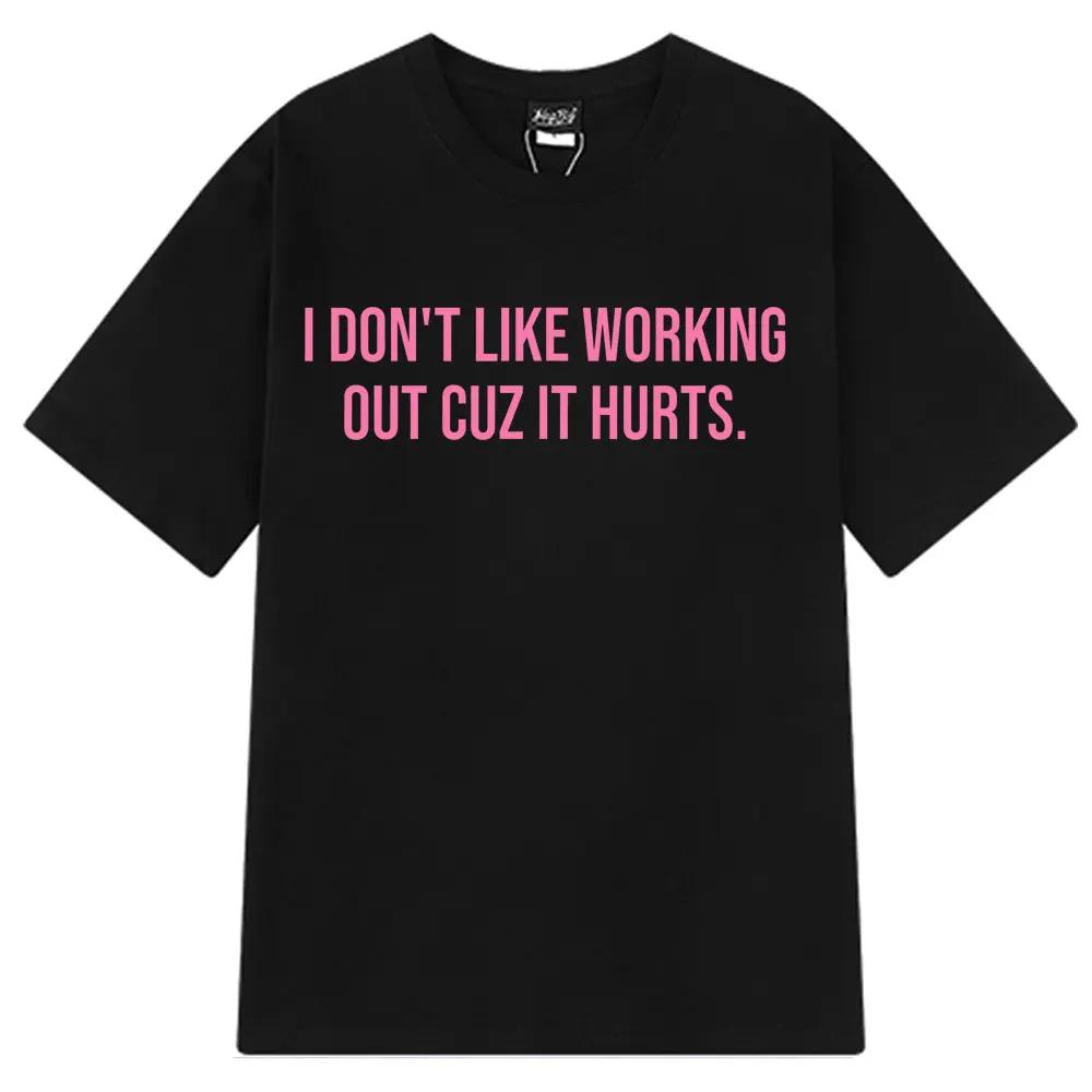I Don't Like Working Out Cuz It Hurts Funny T-shirt Men's Fashion Comfort T Shirts Summer 100% Cotton Oversized T-shirts