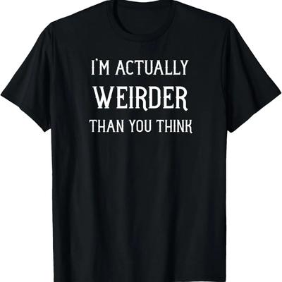 I'm Actually Weirder Than You Think Funny Goth and Gothic T-Shirt