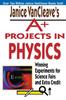 The Janice VanCleave's A+ Projects In Physics : Winning Experiments for Science Fairs and Extra Credit Book