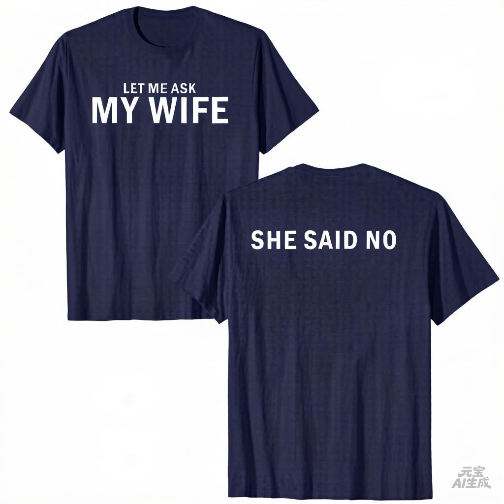 2026 New Let Me Ask My Wife She Said No Funny Husband Print TShirt Unisex Unisex Unisex Tee Casual Short Sleeve Top