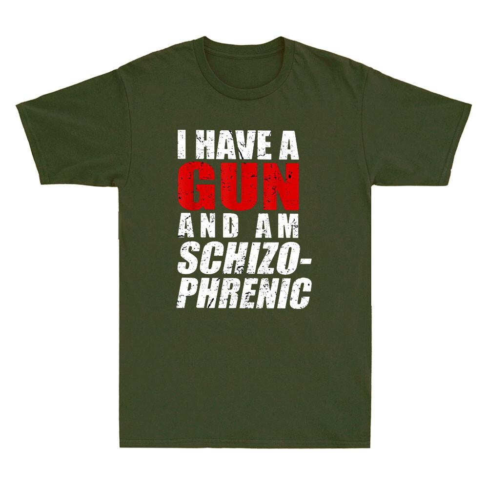 I Have A Gun And Am Schizophrenic Funny Gun Saying Quote Vintage Men s T-Shirt Unisex T-Shirt XXXXL