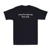 Sorry for What My Face Said Funny Sarcastic Saying Joke Unisexs TShirt