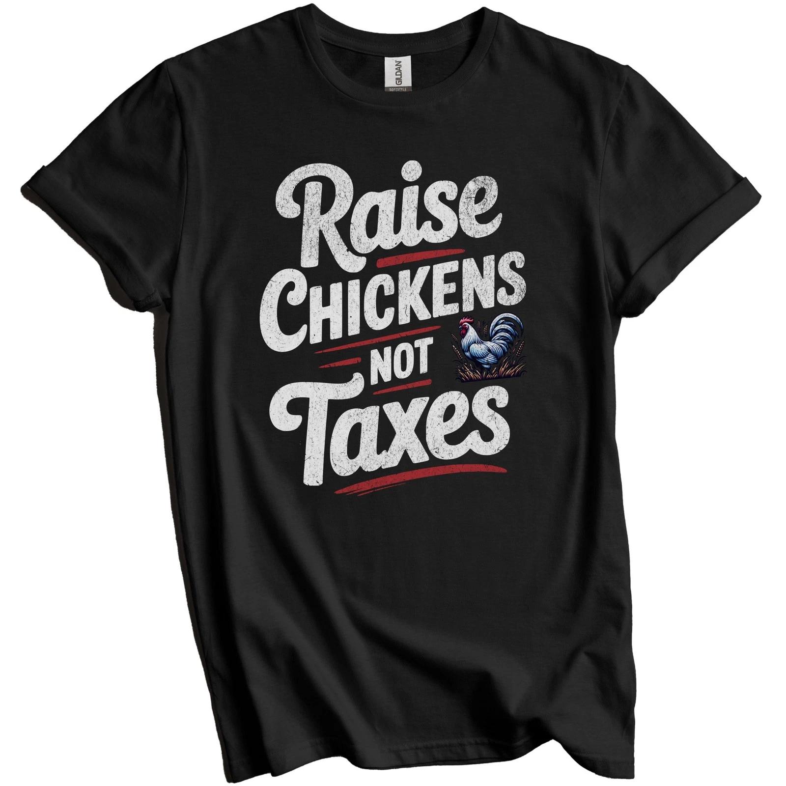 Raise Chickens Not Taxes Funny Rooster Homesteading Saying T-Shirt S