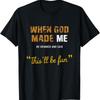 When God Made Me He Grinned And Said This Befun T Shirt