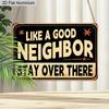 2D Flat 1pc Vintage Aluminum Sign Like A Good Neighbor Stay Over There Funny Sarcastic Humor Wall Decor Plaque for Home Front Door Porch
