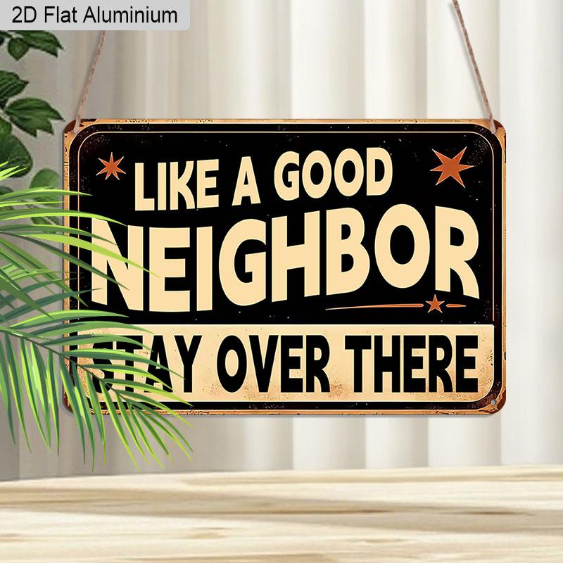 2D Flat 1pc Vintage Aluminum Sign Like A Good Neighbor Stay Over There Funny Sarcastic Humor Wall Decor Plaque for Home Front Door Porch