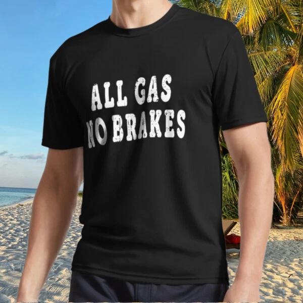 Men s and Women s T-shirts All Gas No Brakes - Andrew Ca- XXL